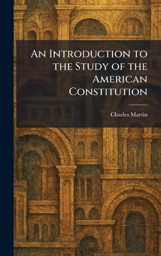 An Introduction to the Study of the American Constitution