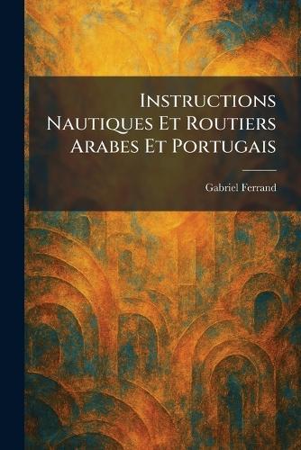 Instructions nautiques et routiers arabes et portugais