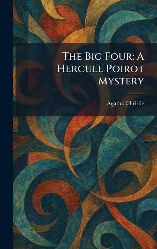 The Big Four: A Hercule Poirot Mystery