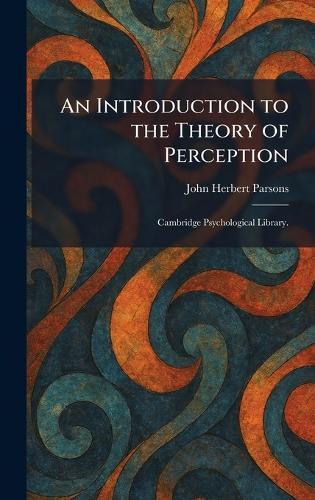 An Introduction to the Theory of Perception: Cambridge Psychological Library.
