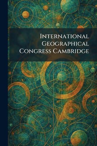 International Geographical Congress Cambridge