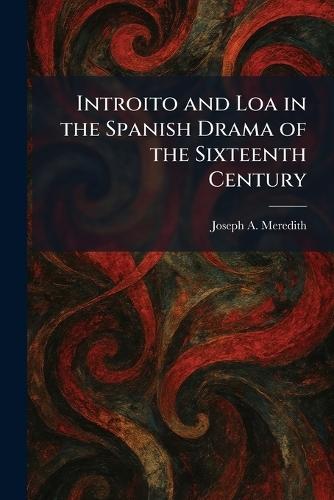 Introito and Loa in the Spanish Drama of the Sixteenth Century