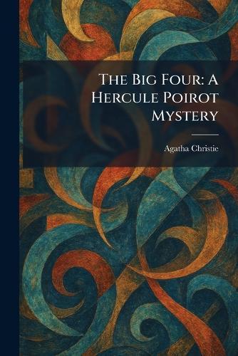 The Big Four: A Hercule Poirot Mystery