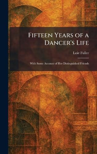 Fifteen Years of a Dancer's Life: With Some Account of Her Distinguished Friends