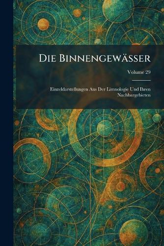 Die Binnengewässer: Einzeldarstellungen Aus Der Limnologie Und Ihren Nachbargebieten