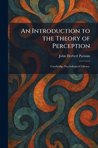 An Introduction to the Theory of Perception: Cambridge Psychological Library.