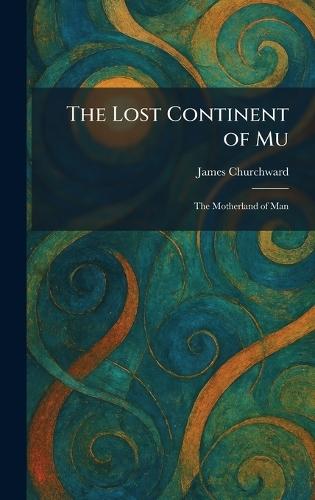 The Lost Continent of Mu: The Motherland of Man