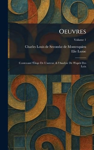 Oeuvres: Contenant l'Ãloge De L'auteur, & l'Analyse De l'Esprit Des Loix