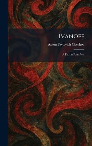 Ivanoff: A Play in Four Acts