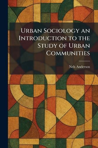 Urban Sociology an Introduction to the Study of Urban Communities