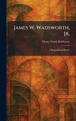 James W. Wadsworth, Jr.: A Biographical Sketch