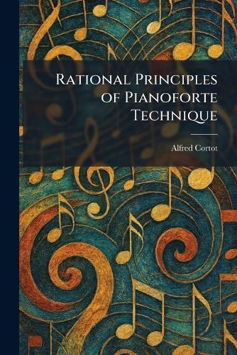 Rational Principles of Pianoforte Technique