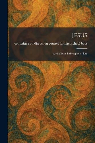 Jesus: And a Boy's Philosophy of Life