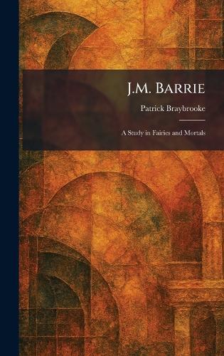 J.M. Barrie: A Study in Fairies and Mortals