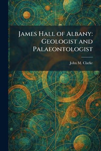 James Hall of Albany: Geologist and Palaeontologist