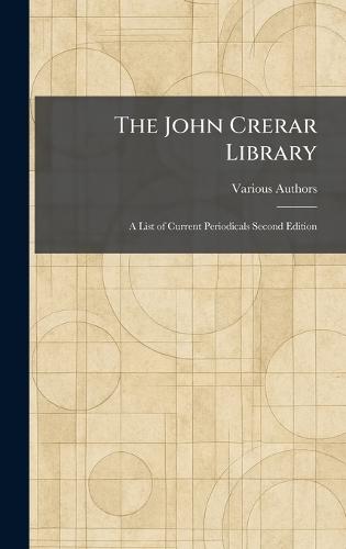 The John Crerar Library: A List of Current Periodicals Second Edition