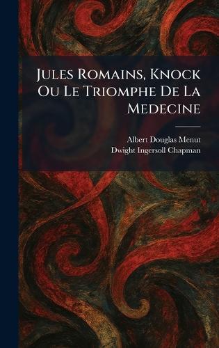 Jules Romains, Knock Ou Le Triomphe De La Medecine