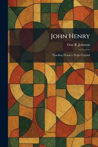 John Henry: Tracking Down a Negro Legend