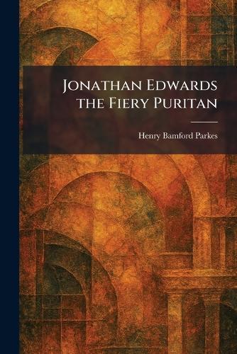 Jonathan Edwards the Fiery Puritan