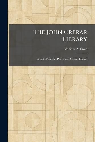 The John Crerar Library: A List of Current Periodicals Second Edition