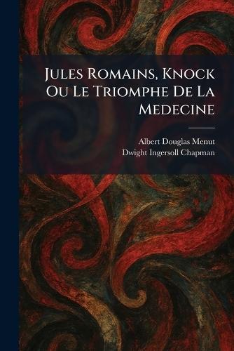 Jules Romains, Knock Ou Le Triomphe De La Medecine