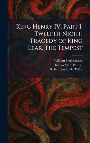 King Henry IV, Part I. Twelfth Night. Tragedy of King Lear. The Tempest