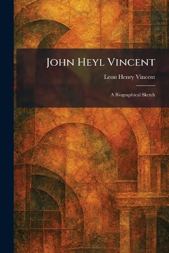 John Heyl Vincent: A Biographical Sketch