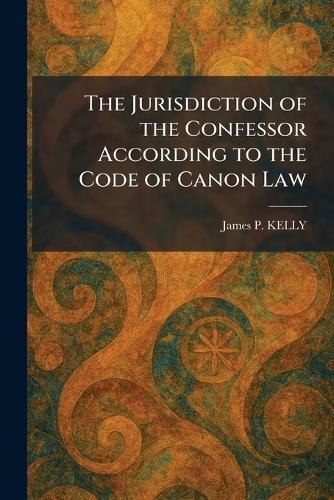 The Jurisdiction of the Confessor According to the Code of Canon Law