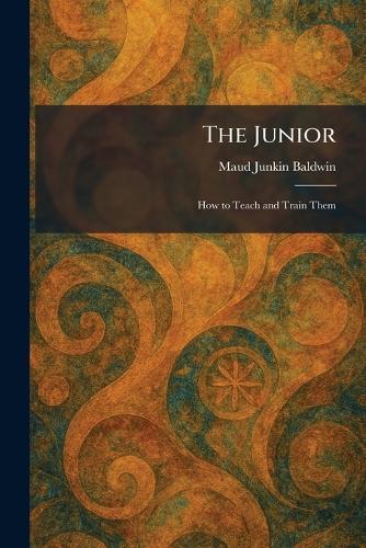 The Junior: How to Teach and Train Them