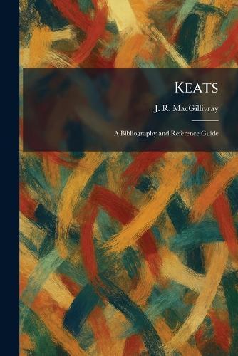 Keats: A Bibliography and Reference Guide