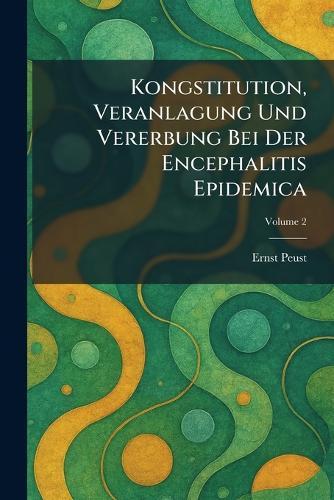 Kongstitution, Veranlagung und Vererbung bei der Encephalitis Epidemica