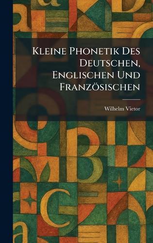 Kleine Phonetik Des Deutschen, Englischen Und Französischen