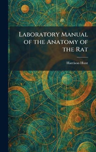 Laboratory Manual of the Anatomy of the Rat