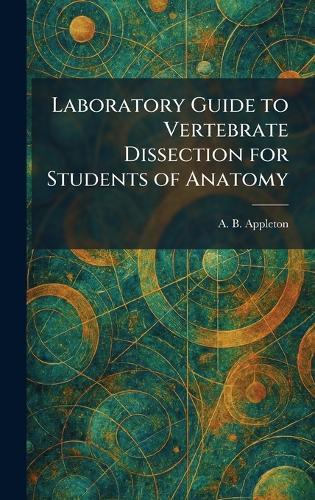 Laboratory Guide to Vertebrate Dissection for Students of Anatomy