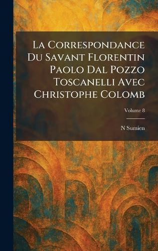 La Correspondance Du Savant Florentin Paolo Dal Pozzo Toscanelli Avec Christophe Colomb