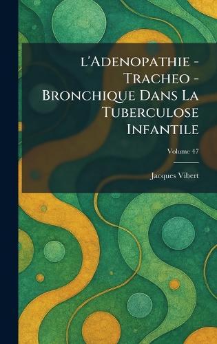 L'Adenopathie - Tracheo - Bronchique dans la Tuberculose Infantile