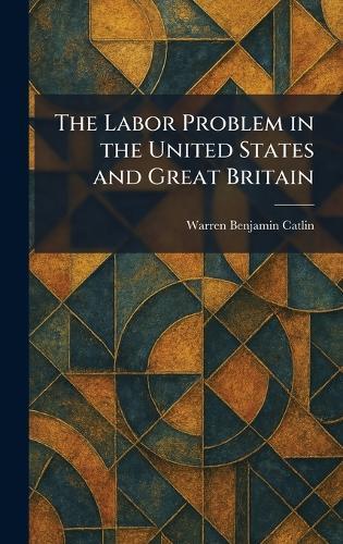 The Labor Problem in the United States and Great Britain