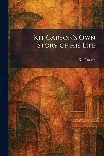 Kit Carson's Own Story of His Life