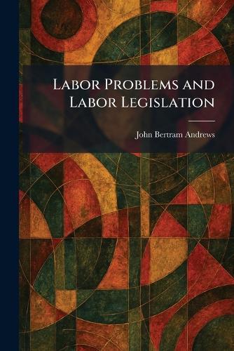 Labor Problems and Labor Legislation