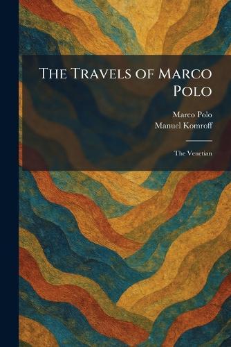 The Travels of Marco Polo: The Venetian