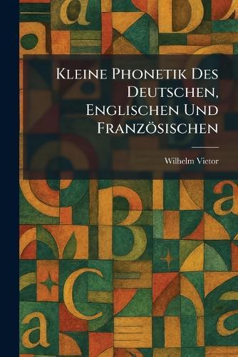 Kleine Phonetik Des Deutschen, Englischen Und Französischen