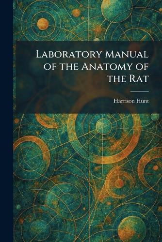 Laboratory Manual of the Anatomy of the Rat