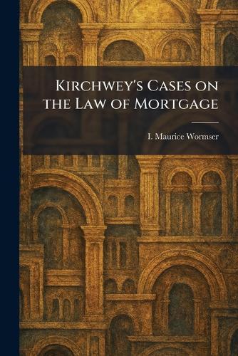 Kirchwey's Cases on the Law of Mortgage