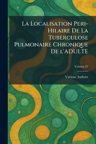 La Localisation Peri-Hilaire de la Tuberculose Pulmonaire Chronique de l'Adulte