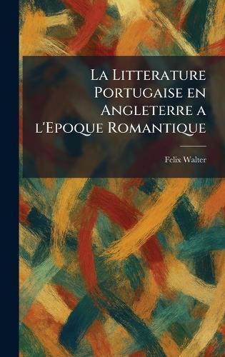 La Litterature Portugaise en Angleterre a l'Epoque Romantique