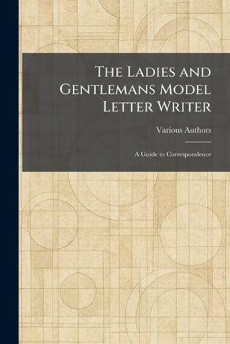 The Ladies and Gentlemans Model Letter Writer: A Guide to Correspondence