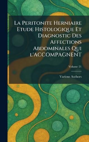 La Peritonite Herniaire Etude Histologique Et Diagnostic Des Affections Abdominales Qui l'Accompagnent