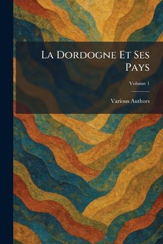 La Dordogne Et Ses Pays