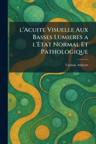 L'acuite visuelle aux basses lumieres a l'etat normal et pathologique