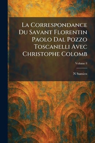 La Correspondance Du Savant Florentin Paolo Dal Pozzo Toscanelli Avec Christophe Colomb